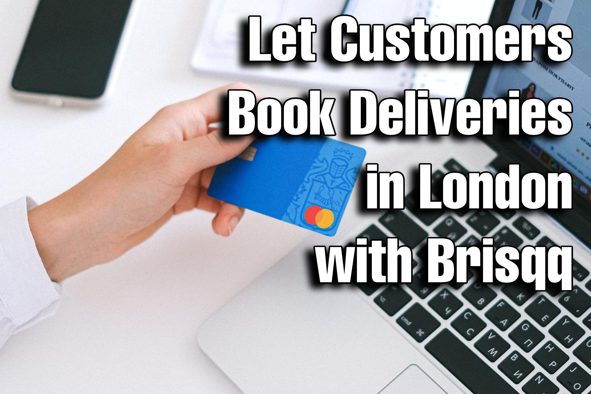 Let Customers Book Deliveries in London with Brisqq