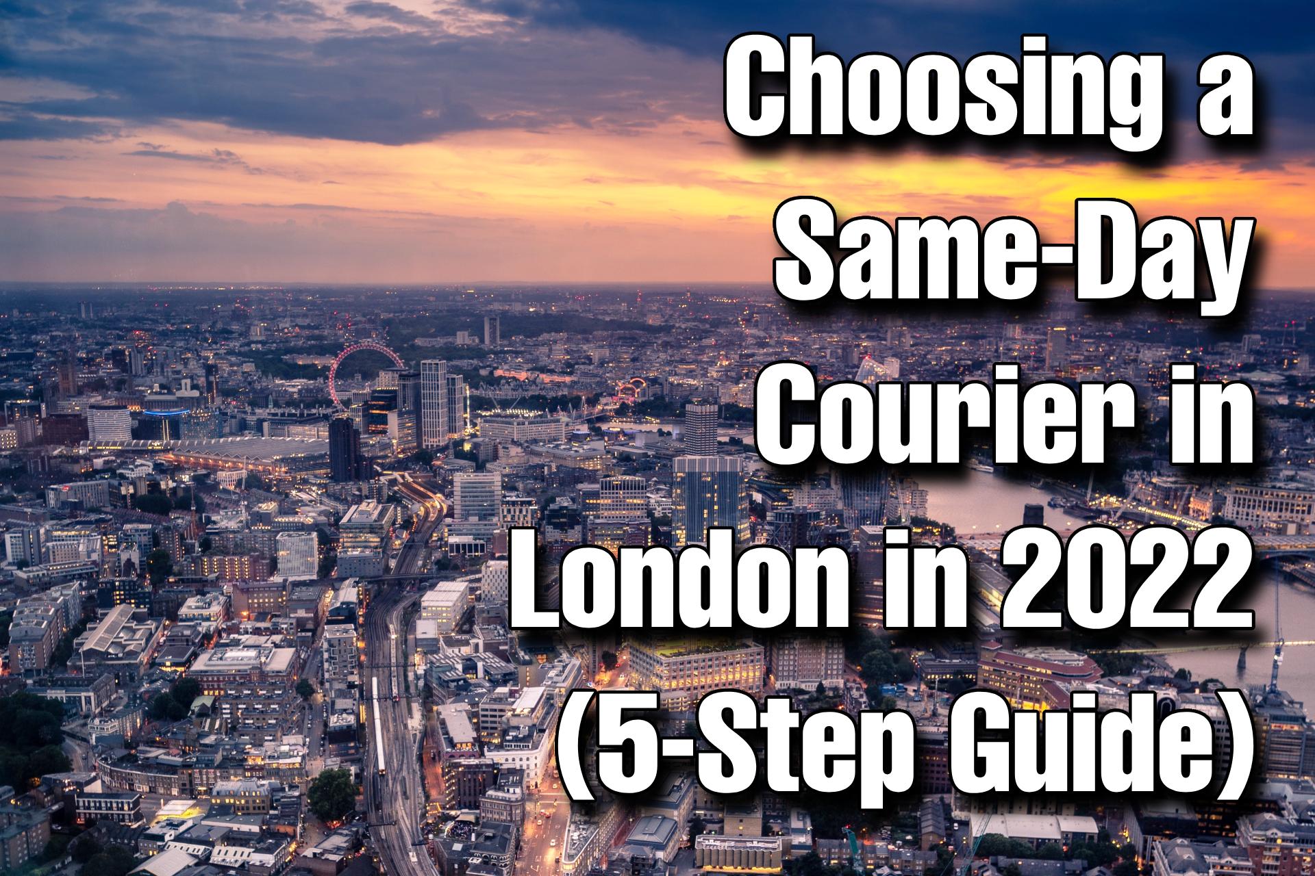 Choosing a Same-Day Courier in London in 2022 (5-Step Guide)
