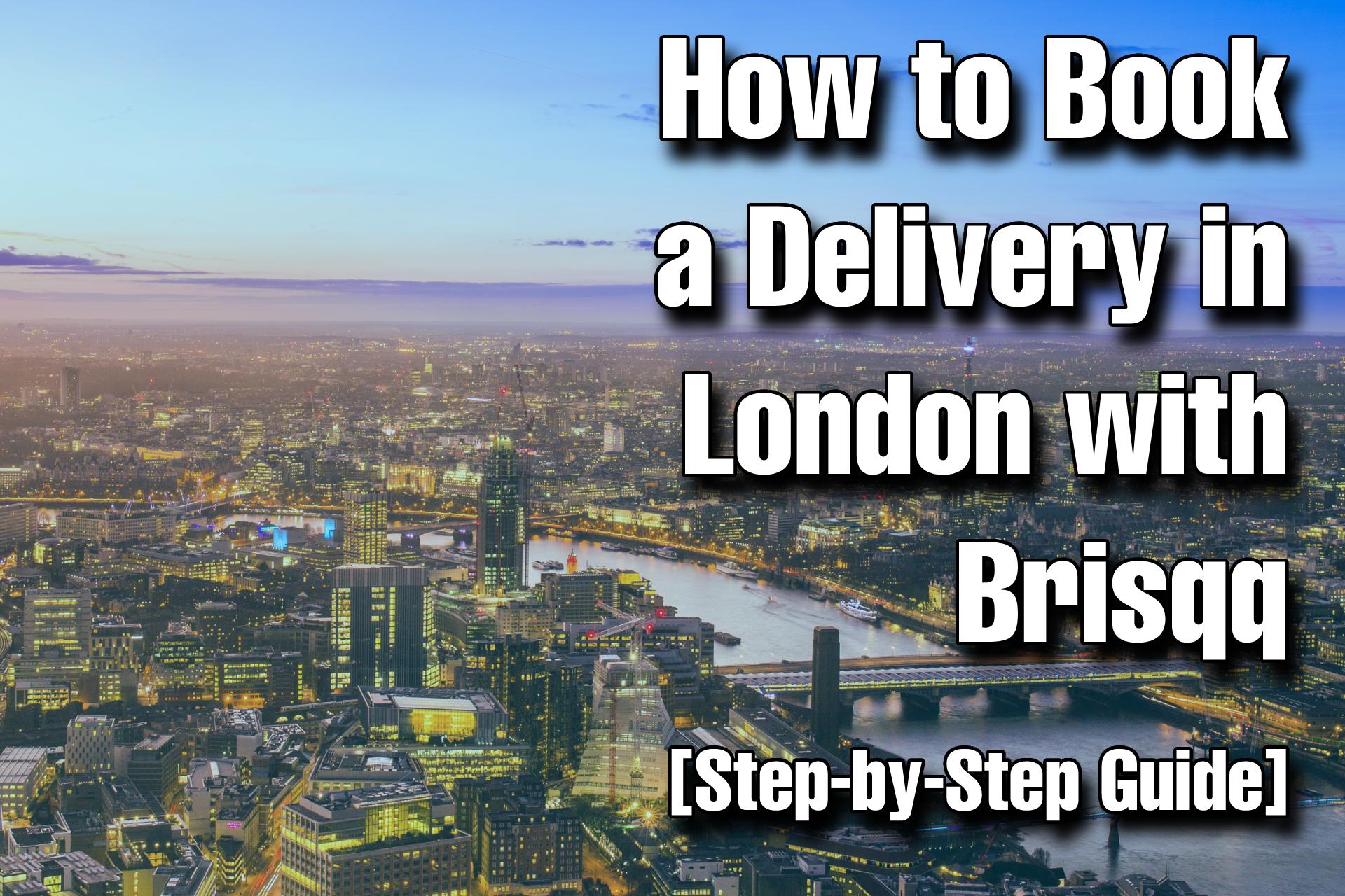 How to Book a Delivery in London with Brisqq [Step-by-Step Guide]